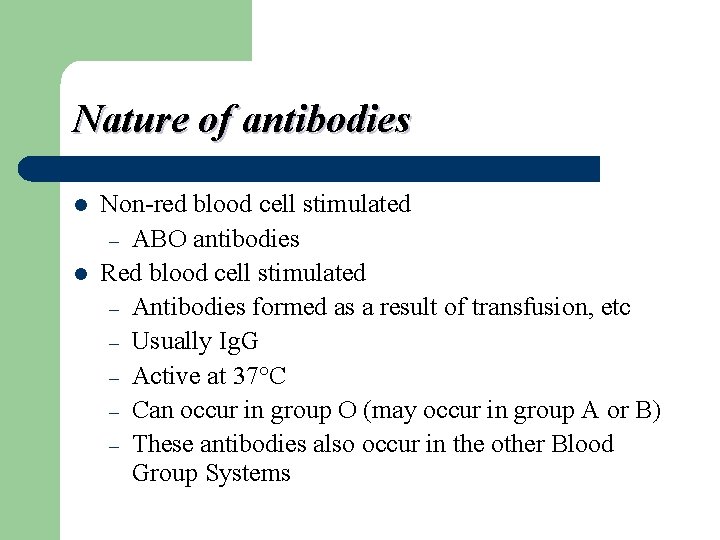 Nature of antibodies l l Non-red blood cell stimulated – ABO antibodies Red blood