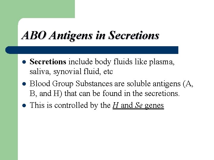 ABO Antigens in Secretions l l l Secretions include body fluids like plasma, saliva,