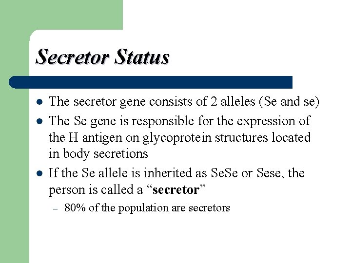 Secretor Status l l l The secretor gene consists of 2 alleles (Se and