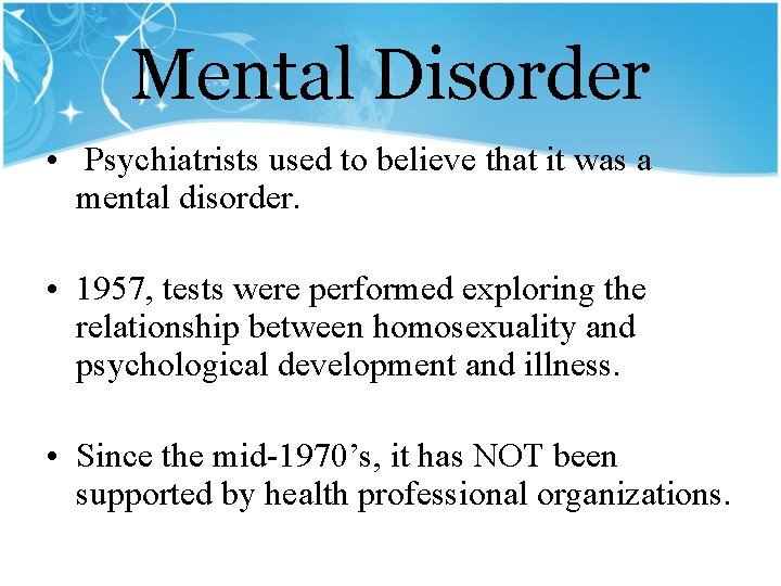 Mental Disorder • Psychiatrists used to believe that it was a mental disorder. •