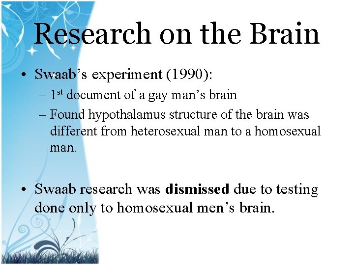 Research on the Brain • Swaab’s experiment (1990): – 1 st document of a