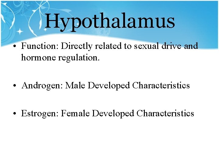 Hypothalamus • Function: Directly related to sexual drive and hormone regulation. • Androgen: Male