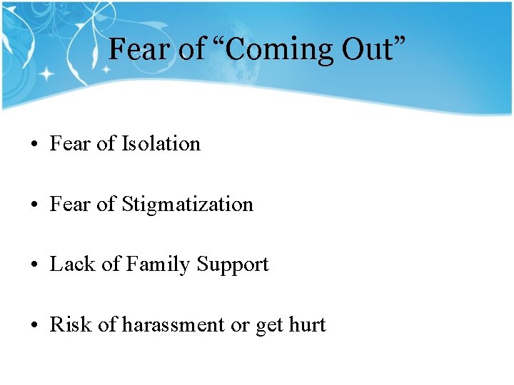 Fear of “Coming Out” • Fear of Isolation • Fear of Stigmatization • Lack