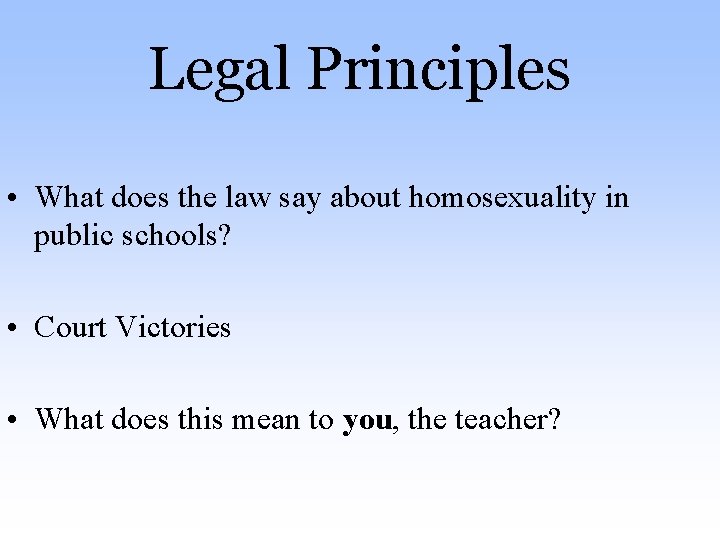 Legal Principles • What does the law say about homosexuality in public schools? •