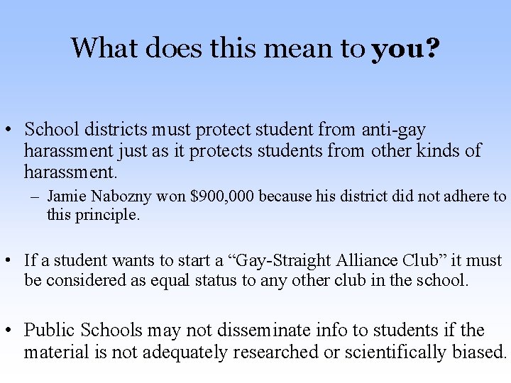 What does this mean to you? • School districts must protect student from anti-gay