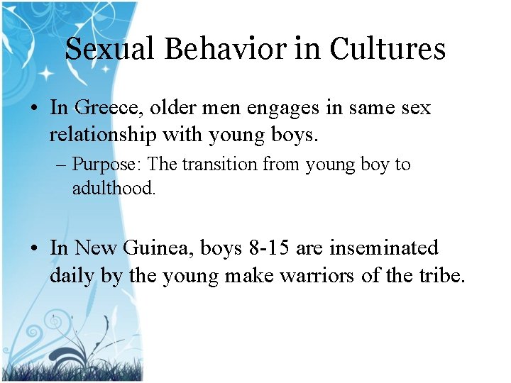 Sexual Behavior in Cultures • In Greece, older men engages in same sex relationship