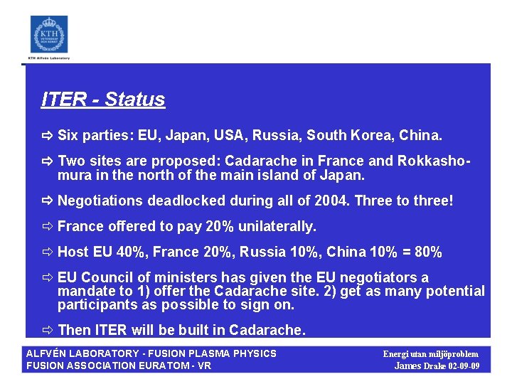 ITER - Status Six parties: EU, Japan, USA, Russia, South Korea, China. Two sites