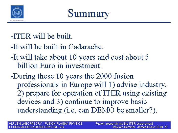 Summary -ITER will be built. -It will be built in Cadarache. -It will take