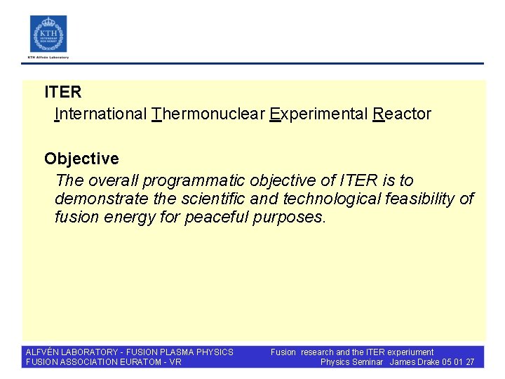 ITER International Thermonuclear Experimental Reactor Objective The overall programmatic objective of ITER is to