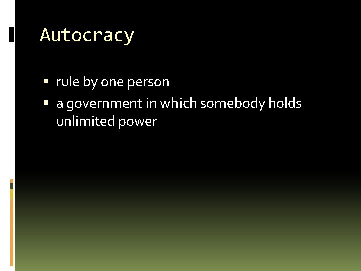 Autocracy rule by one person a government in which somebody holds unlimited power 