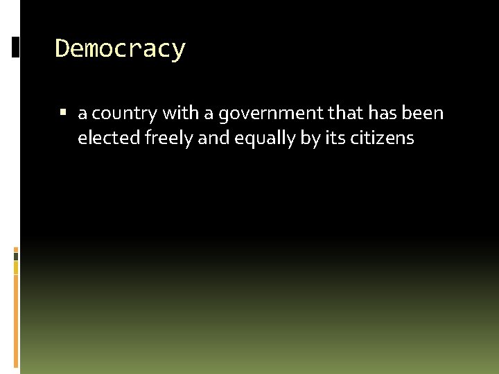 Democracy a country with a government that has been elected freely and equally by