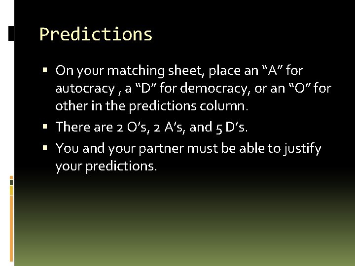 Predictions On your matching sheet, place an “A” for autocracy , a “D” for
