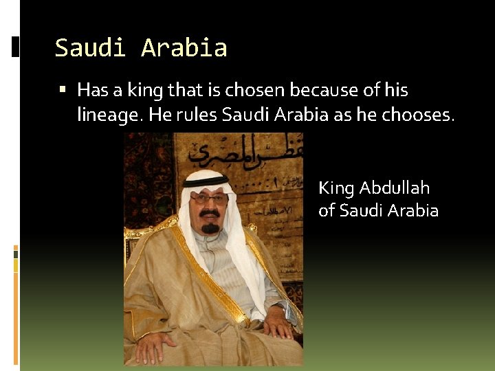 Saudi Arabia Has a king that is chosen because of his lineage. He rules