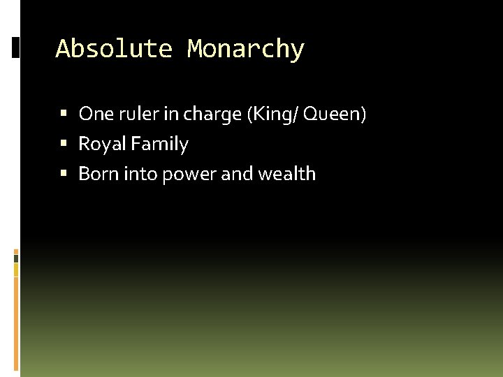 Absolute Monarchy One ruler in charge (King/ Queen) Royal Family Born into power and