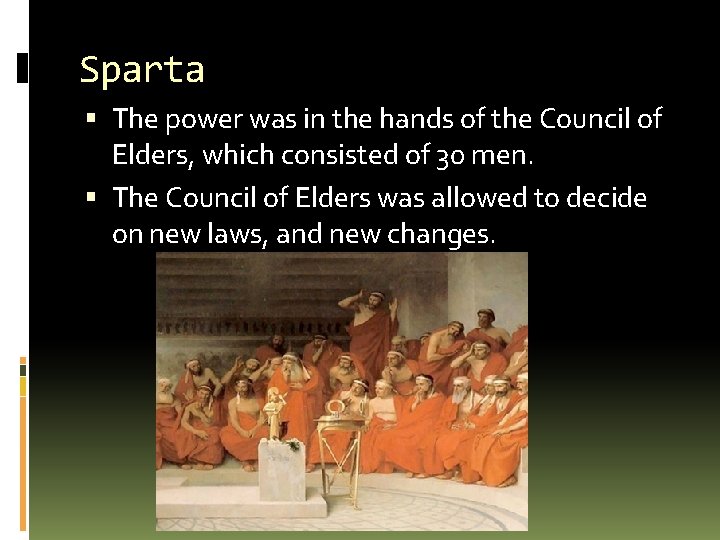 Sparta The power was in the hands of the Council of Elders, which consisted