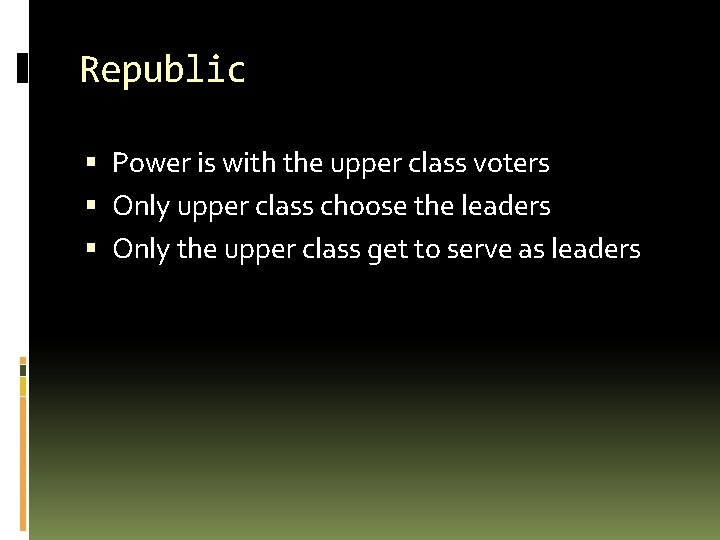 Republic Power is with the upper class voters Only upper class choose the leaders