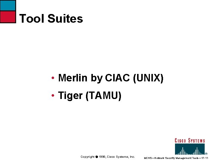 Tool Suites • Merlin by CIAC (UNIX) • Tiger (TAMU) Copyright ã 1998, Cisco