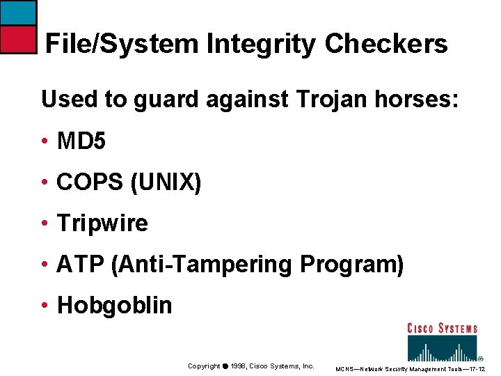 File/System Integrity Checkers Used to guard against Trojan horses: • MD 5 • COPS
