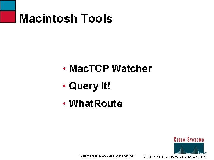 Macintosh Tools • Mac. TCP Watcher • Query It! • What. Route Copyright ã