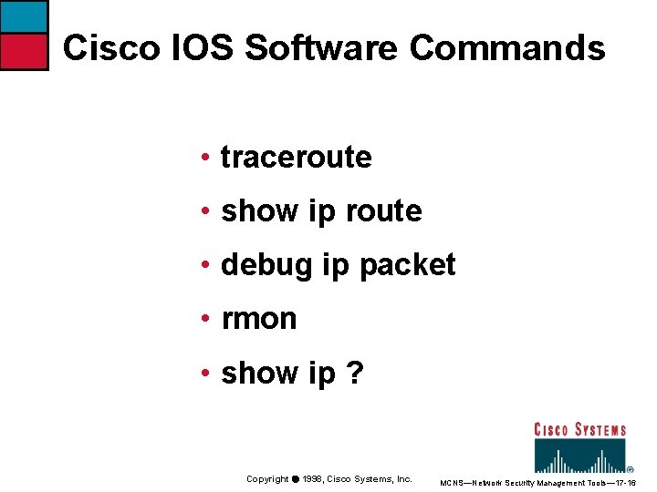 Cisco IOS Software Commands • traceroute • show ip route • debug ip packet