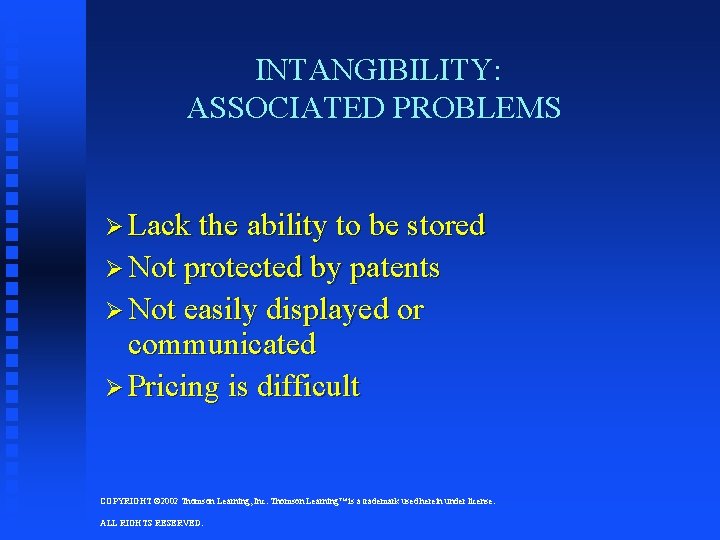 INTANGIBILITY: ASSOCIATED PROBLEMS Ø Lack the ability to be stored Ø Not protected by