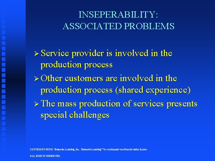 INSEPERABILITY: ASSOCIATED PROBLEMS Ø Service provider is involved in the production process Ø Other