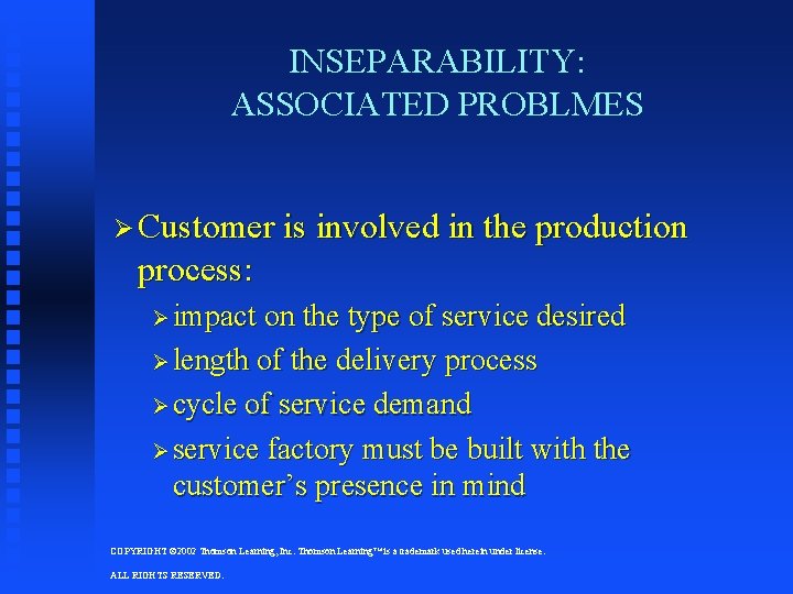 INSEPARABILITY: ASSOCIATED PROBLMES Ø Customer is involved in the production process: Ø impact on