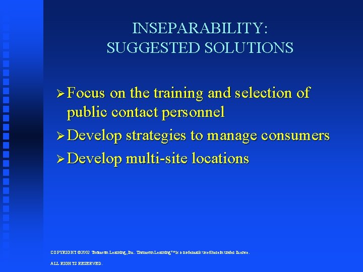 INSEPARABILITY: SUGGESTED SOLUTIONS Ø Focus on the training and selection of public contact personnel