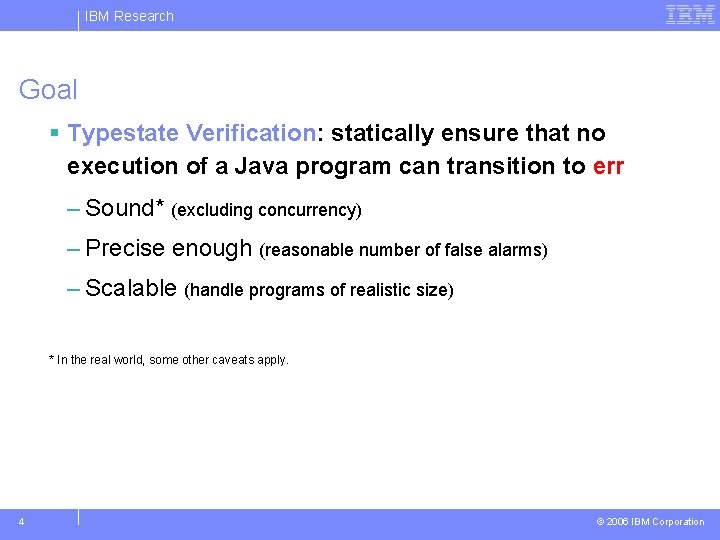IBM Research Goal § Typestate Verification: statically ensure that no execution of a Java