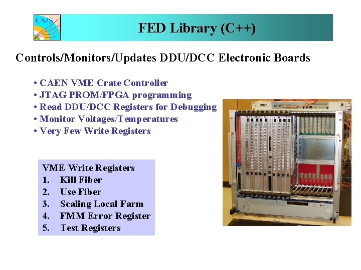 FED Library (C++) Controls/Monitors/Updates DDU/DCC Electronic Boards • CAEN VME Crate Controller • JTAG