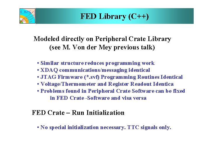 FED Library (C++) Modeled directly on Peripheral Crate Library (see M. Von der Mey