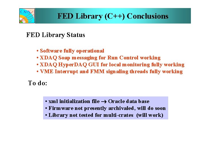 FED Library (C++) Conclusions FED Library Status • Software fully operational • XDAQ Soap