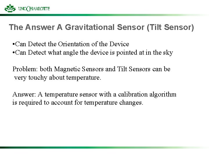 The Answer A Gravitational Sensor (Tilt Sensor) • Can Detect the Orientation of the