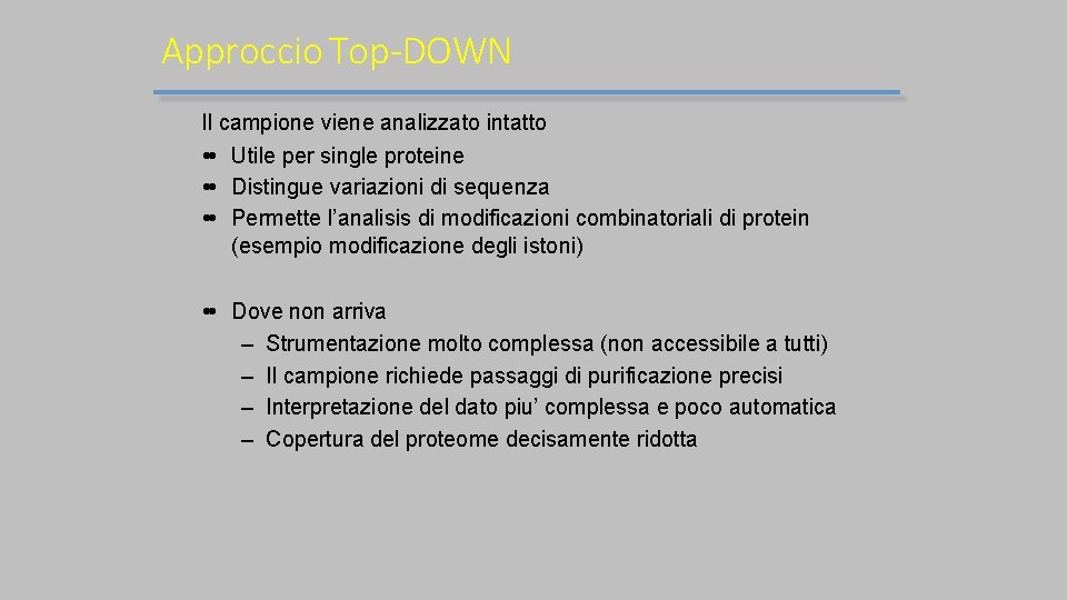 Approccio Top-DOWN Il campione viene analizzato intatto Utile per single proteine Distingue variazioni di