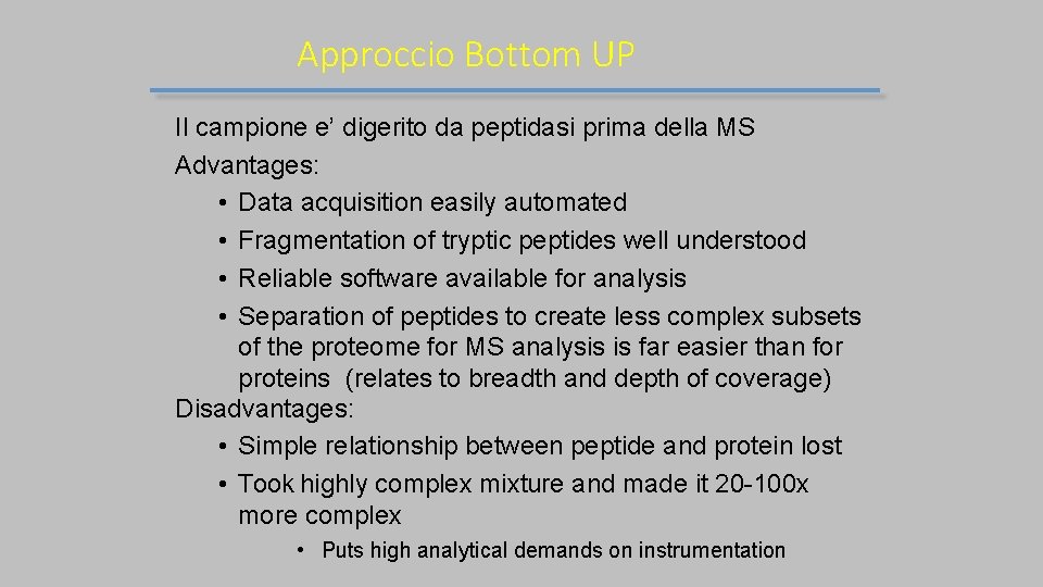 Approccio Bottom UP Il campione e’ digerito da peptidasi prima della MS Advantages: •