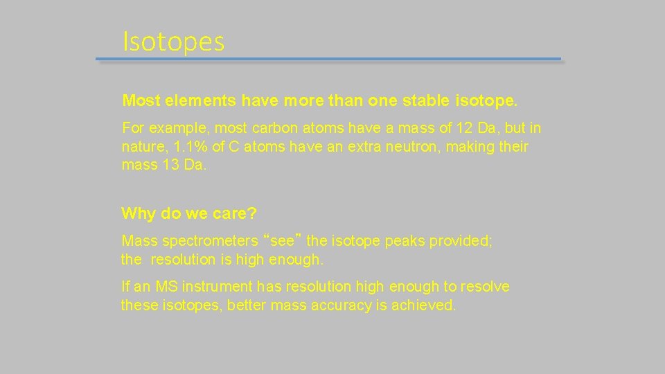 Isotopes Most elements have more than one stable isotope. For example, most carbon atoms