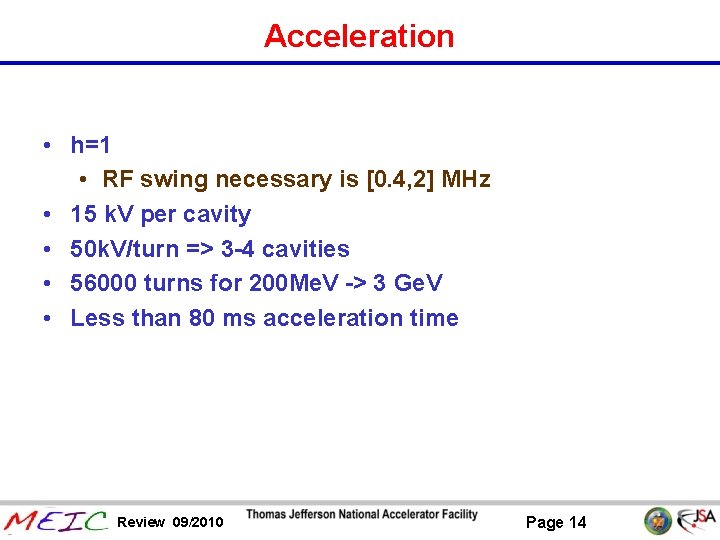 Acceleration • h=1 • RF swing necessary is [0. 4, 2] MHz • 15