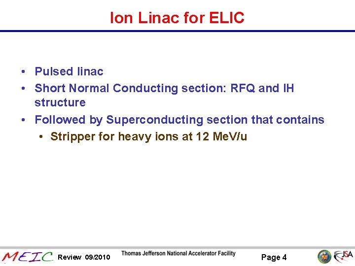 Ion Linac for ELIC • Pulsed linac • Short Normal Conducting section: RFQ and