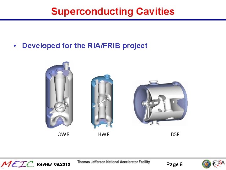 Superconducting Cavities • Developed for the RIA/FRIB project QWR Review 09/2010 HWR DSR Page