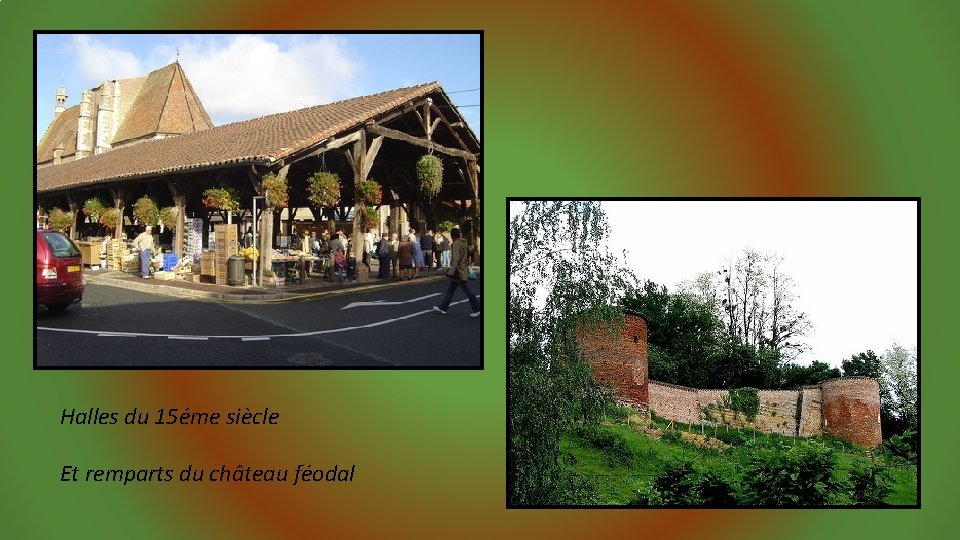 Halles du 15éme siècle Et remparts du château féodal 