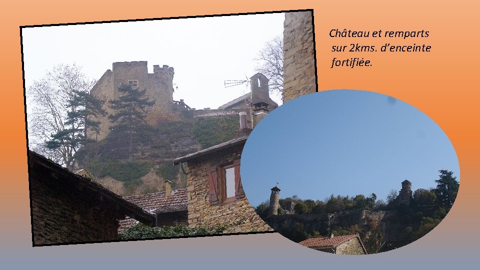 Château et remparts sur 2 kms. d’enceinte fortifiée. 