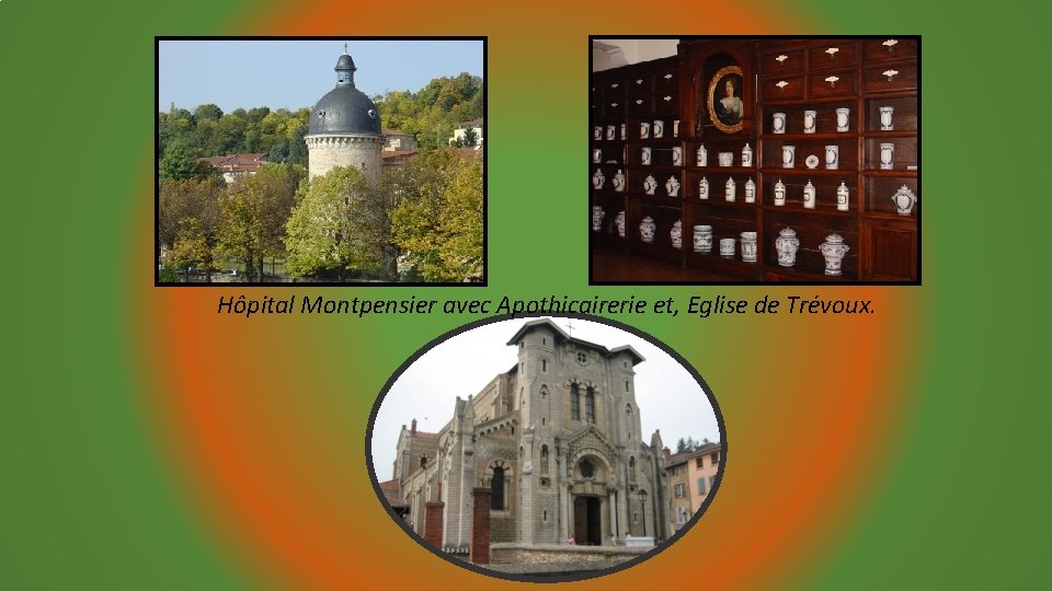 Hôpital Montpensier avec Apothicairerie et, Eglise de Trévoux. 