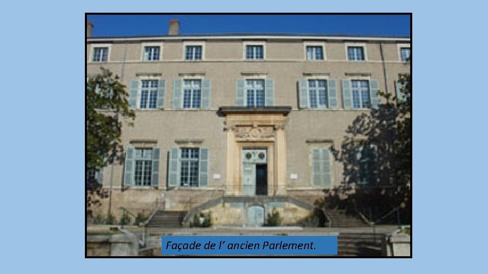 Façade de l’ ancien Parlement. 