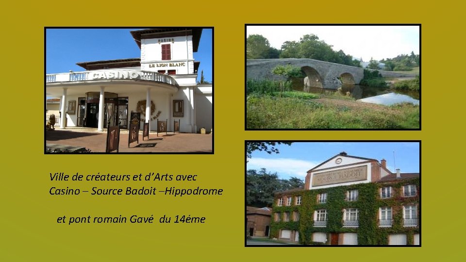 Ville de créateurs et d’Arts avec Casino – Source Badoit –Hippodrome et pont romain
