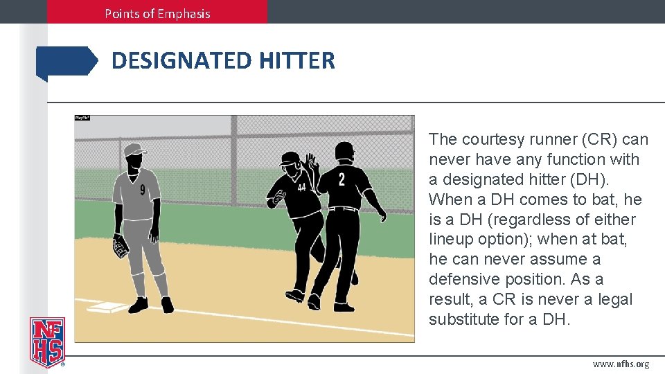 Points of Emphasis DESIGNATED HITTER The courtesy runner (CR) can never have any function