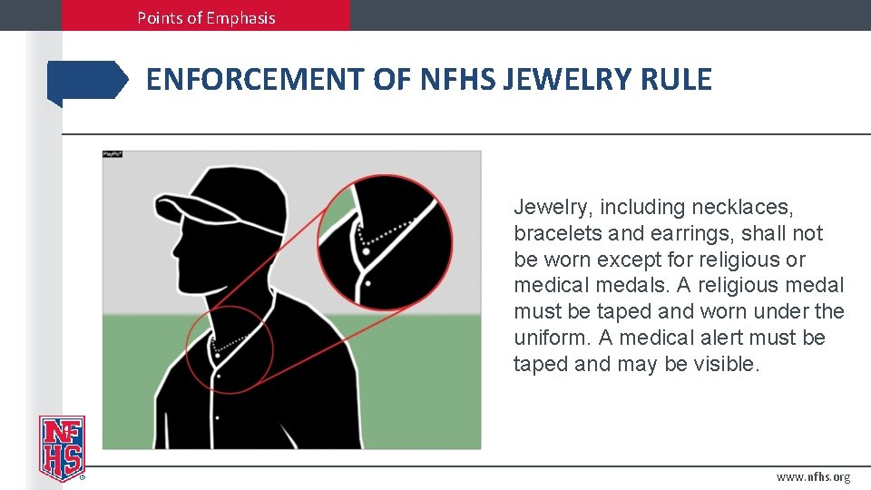 Points of Emphasis ENFORCEMENT OF NFHS JEWELRY RULE Jewelry, including necklaces, bracelets and earrings,