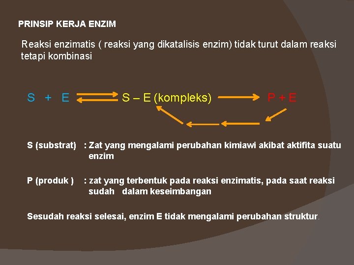 PRINSIP KERJA ENZIM Reaksi enzimatis ( reaksi yang dikatalisis enzim) tidak turut dalam reaksi
