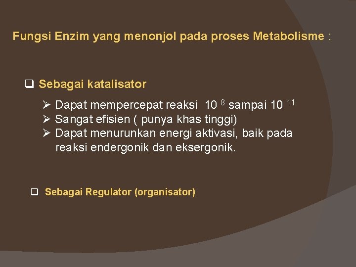 Fungsi Enzim yang menonjol pada proses Metabolisme : q Sebagai katalisator Ø Dapat mempercepat