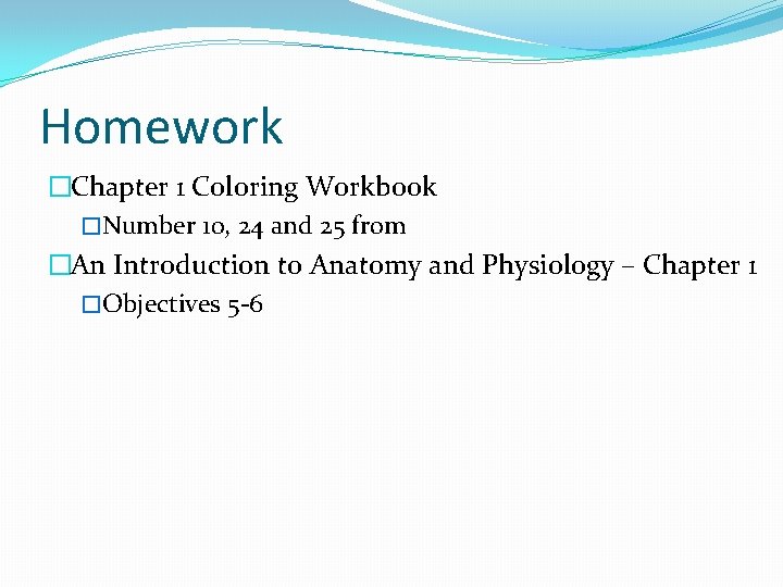 Homework �Chapter 1 Coloring Workbook �Number 10, 24 and 25 from �An Introduction to