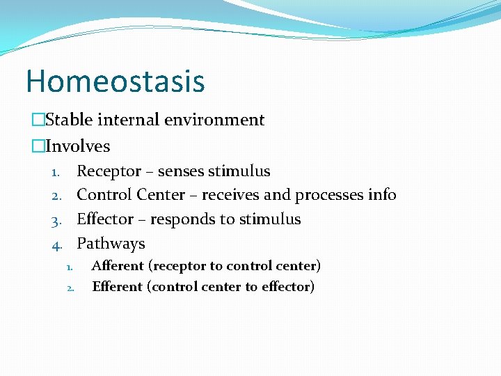 Homeostasis �Stable internal environment �Involves 1. Receptor – senses stimulus 2. Control Center –